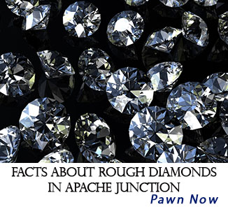 Facts About Rough Diamonds In Apache Junction