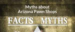 Myths about Arizona pawn shops