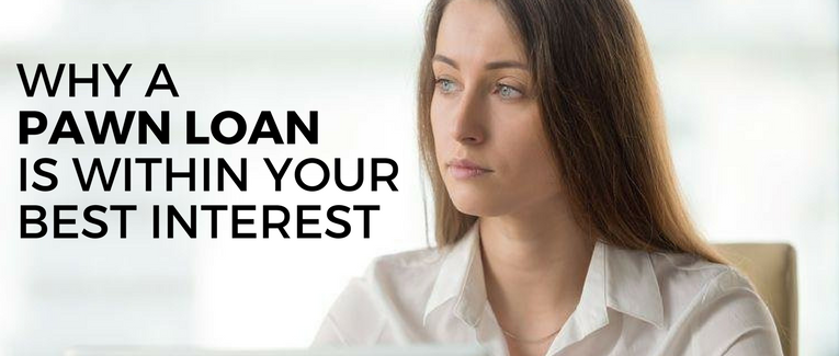 Why a Pawn Loan is Within Your Best Interest | Pawn Now